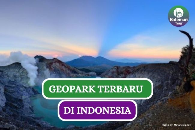 4 Global Geopark Terbaru di Indonesia yang Bisa Kamu Kunjungi